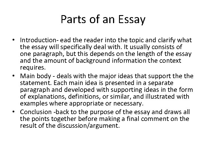 Parts of an Essay • Introduction- ead the reader into the topic and clarify