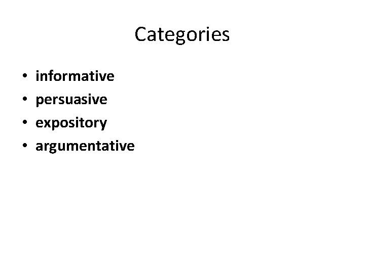Categories • • informative persuasive expository argumentative 