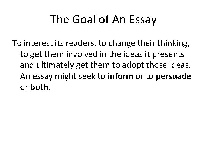 The Goal of An Essay To interest its readers, to change their thinking, to The Goal of An Essay To interest its readers, to change their thinking, to