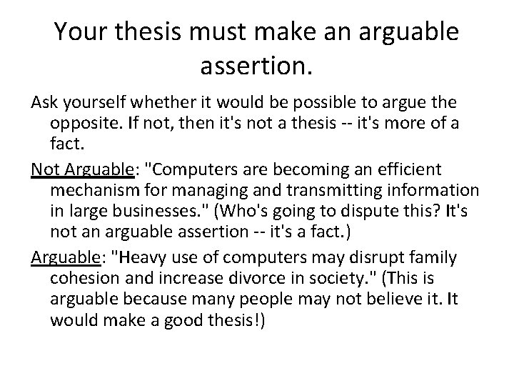 Your thesis must make an arguable assertion. Ask yourself whether it would be possible