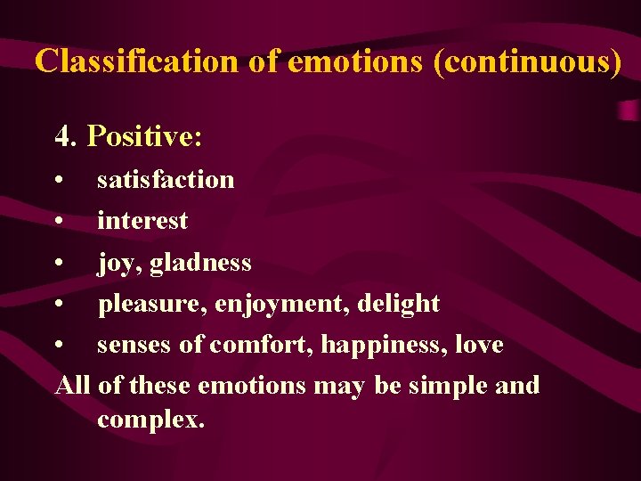 Classification of emotions (continuous) 4. Positive: • satisfaction • interest • joy, gladness •