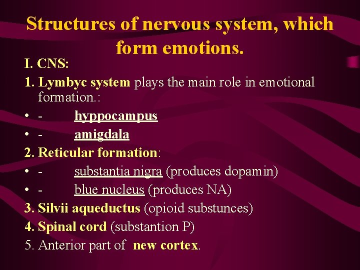 Structures of nervous system, which form emotions. I. CNS: 1. Lymbyc system plays the