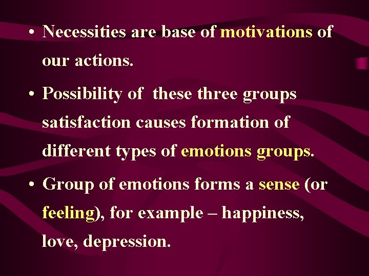  • Necessities are base of motivations of our actions. • Possibility of these