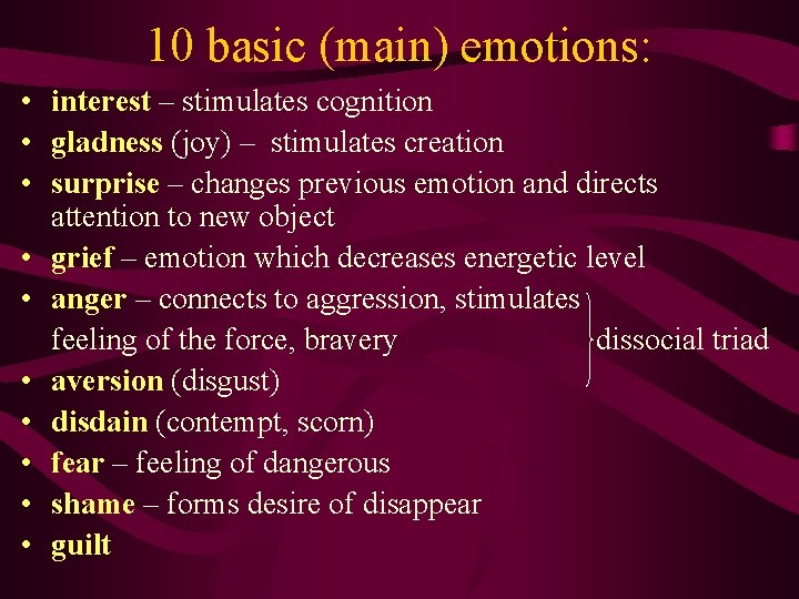 10 basic (main) emotions: • interest – stimulates cognition • gladness (joy) – stimulates
