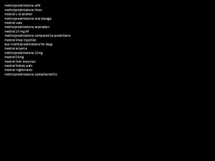 methylprednisolone wiki methylprednisolone hives medrol y el alcohol methylprednisolone oral dosage medrol uses methylprednisolone