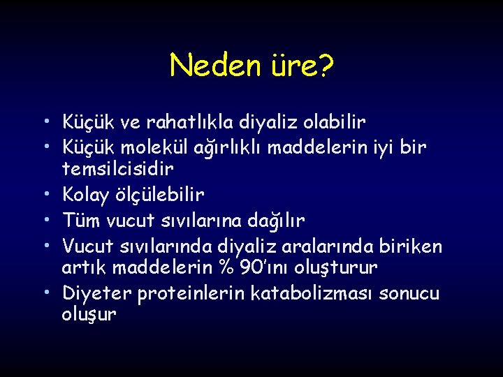 Neden üre? • Küçük ve rahatlıkla diyaliz olabilir • Küçük molekül ağırlıklı maddelerin iyi