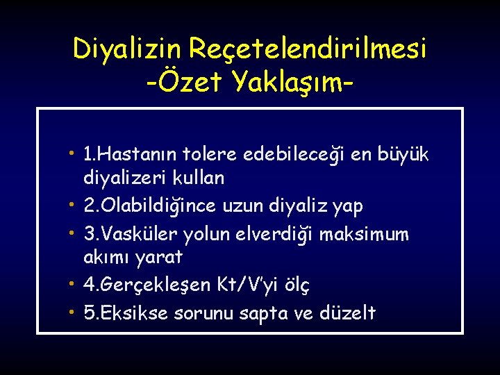 Diyalizin Reçetelendirilmesi -Özet Yaklaşım • 1. Hastanın tolere edebileceği en büyük • • diyalizeri