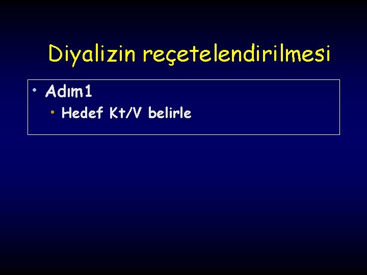 Diyalizin reçetelendirilmesi • Adım 1 • Hedef Kt/V belirle 