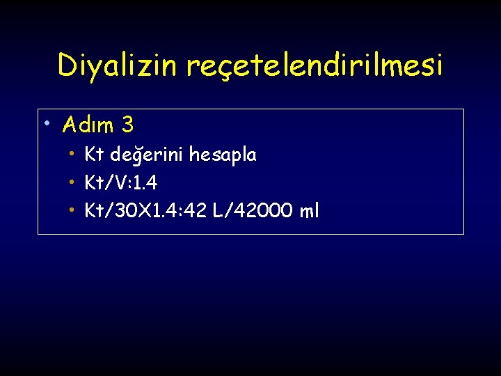 Diyalizin reçetelendirilmesi • Adım 3 • Kt değerini hesapla • Kt/V: 1. 4 •