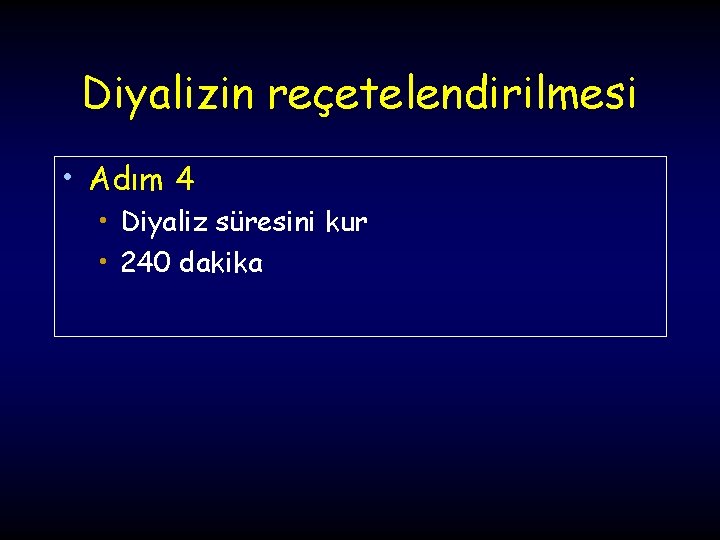 Diyalizin reçetelendirilmesi • Adım 4 • Diyaliz süresini kur • 240 dakika 