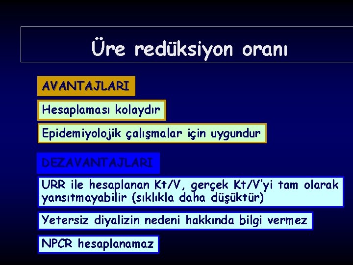 Üre redüksiyon oranı AVANTAJLARI Hesaplaması kolaydır Epidemiyolojik çalışmalar için uygundur DEZAVANTAJLARI URR ile hesaplanan