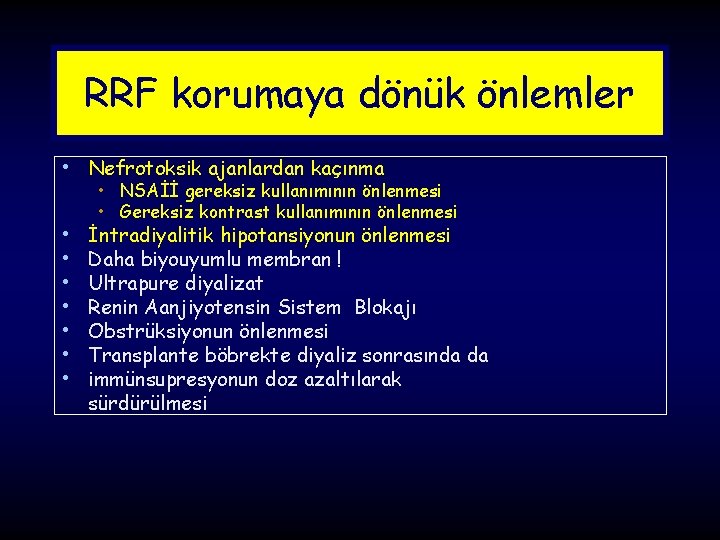 RRF korumaya dönük önlemler • Nefrotoksik ajanlardan kaçınma • • NSAİİ gereksiz kullanımının önlenmesi