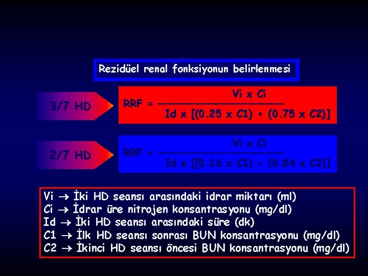 Rezidüel renal fonksiyonun belirlenmesi 3/7 HD Vi x Ci RRF = ——————— Id x