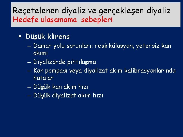 Reçetelenen diyaliz ve gerçekleşen diyaliz Hedefe ulaşamama sebepleri § Düşük klirens – Damar yolu