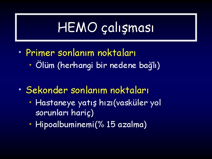 HEMO çalışması • Primer sonlanım noktaları • Ölüm (herhangi bir nedene bağlı) • Sekonder