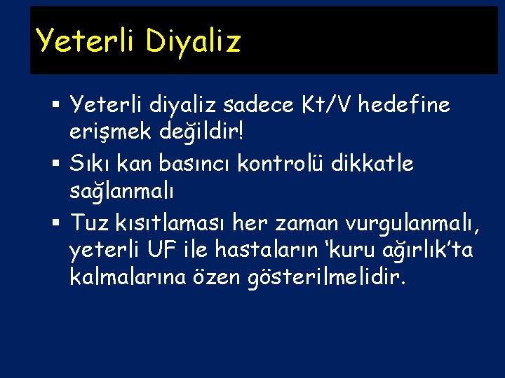 Yeterli Diyaliz § Yeterli diyaliz sadece Kt/V hedefine erişmek değildir! § Sıkı kan basıncı