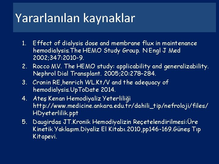 Yararlanılan kaynaklar 1. 2. 3. 4. 5. Effect of dialysis dose and membrane flux