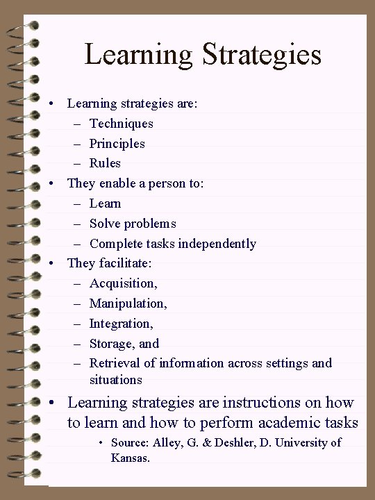 Learning Strategies • Learning strategies are: – Techniques – Principles – Rules • They