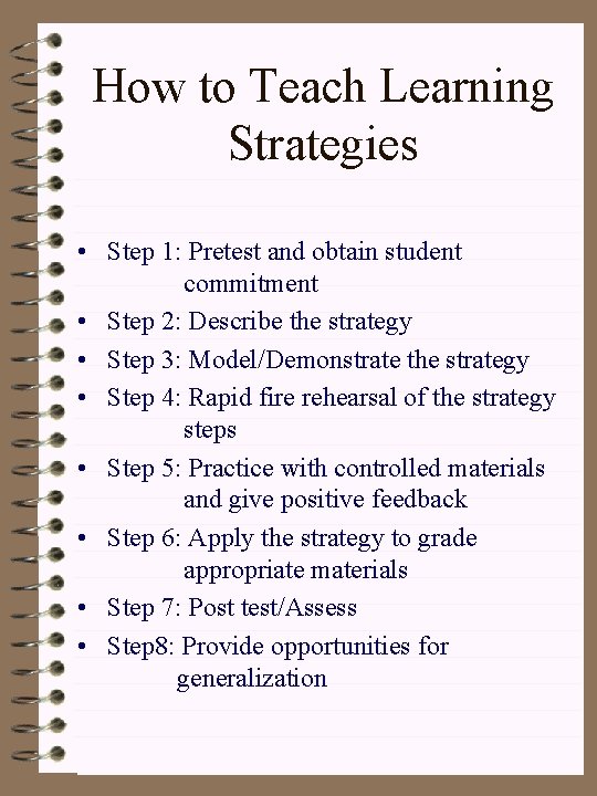 How to Teach Learning Strategies • Step 1: Pretest and obtain student commitment •