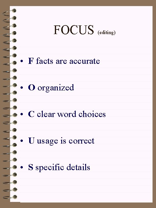 FOCUS (editing) • F facts are accurate • O organized • C clear word