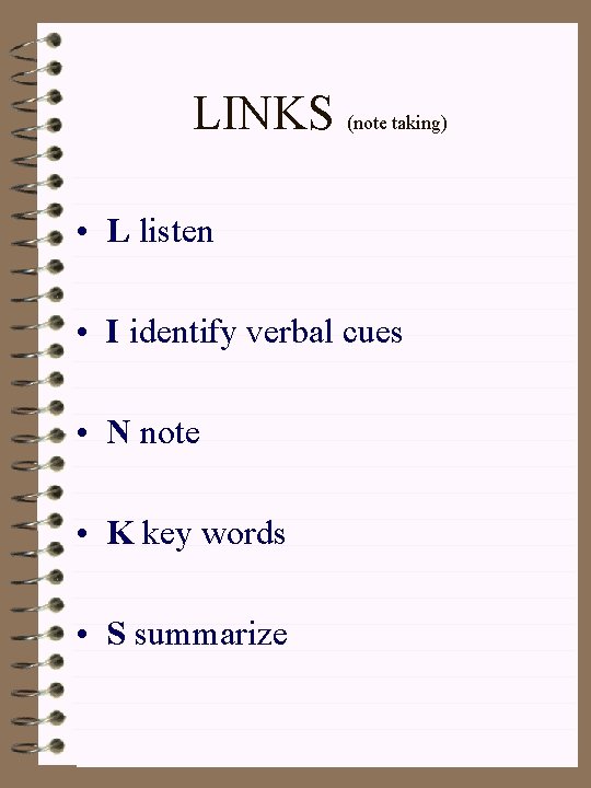 LINKS (note taking) • L listen • I identify verbal cues • N note