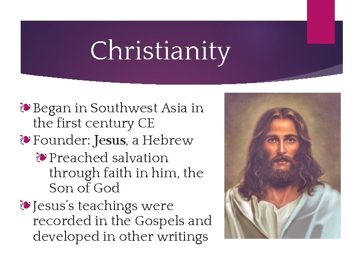 Christianity ❧Began in Southwest Asia in the first century CE ❧Founder: Jesus, a Hebrew
