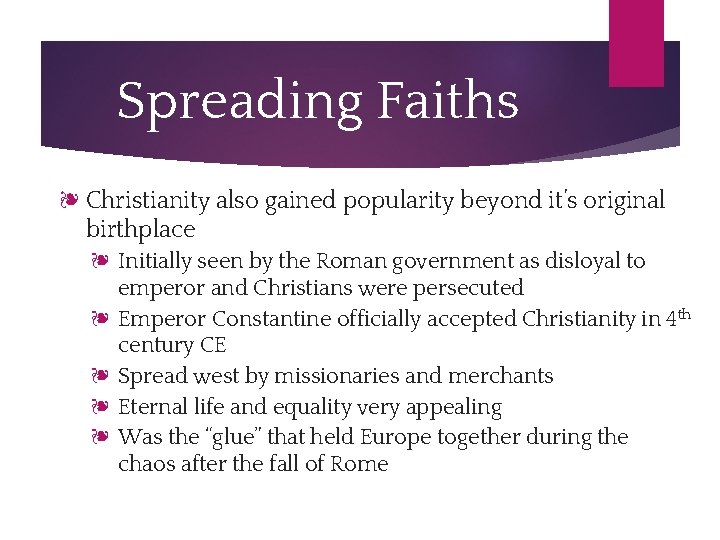Spreading Faiths ❧ Christianity also gained popularity beyond it’s original birthplace ❧ Initially seen