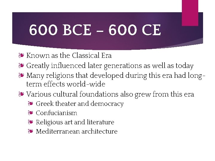 600 BCE – 600 CE ❧ Known as the Classical Era ❧ Greatly influenced