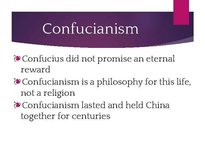 Confucianism ❧Confucius did not promise an eternal reward ❧Confucianism is a philosophy for this