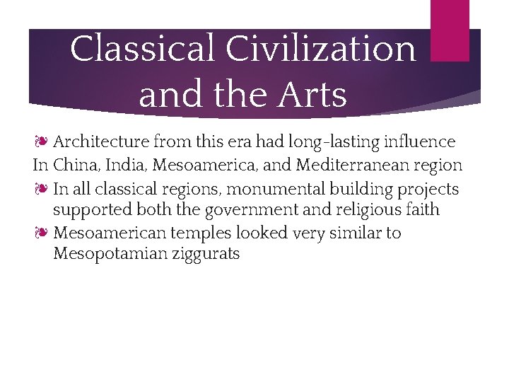 Classical Civilization and the Arts ❧ Architecture from this era had long-lasting influence In