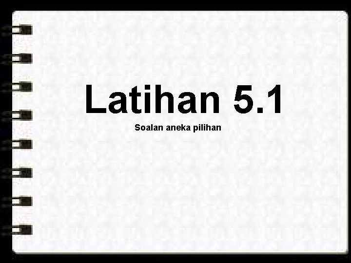 Latihan 5. 1 Soalan aneka pilihan 
