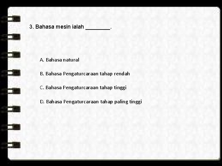3. Bahasa mesin ialah ____. A. Bahasa natural B. Bahasa Pengaturcaraan tahap rendah C.
