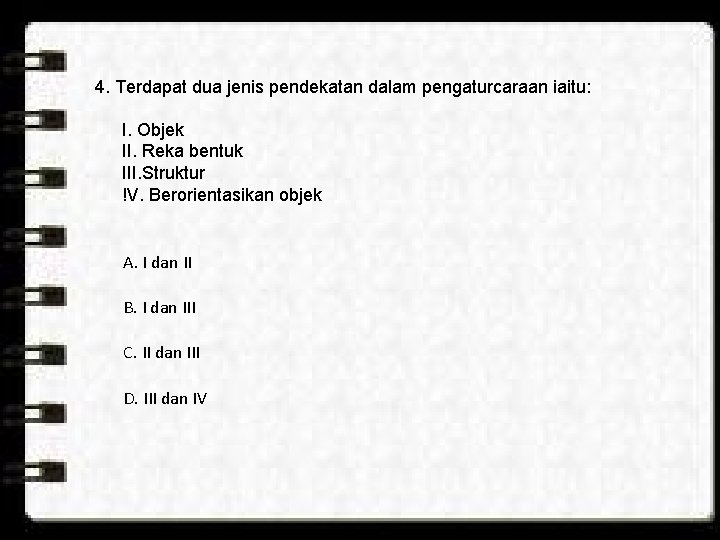 4. Terdapat dua jenis pendekatan dalam pengaturcaraan iaitu: I. Objek II. Reka bentuk III.
