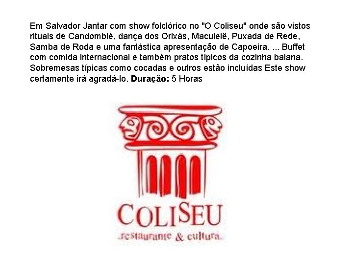 Em Salvador Jantar com show folclórico no "O Coliseu" onde são vistos rituais de