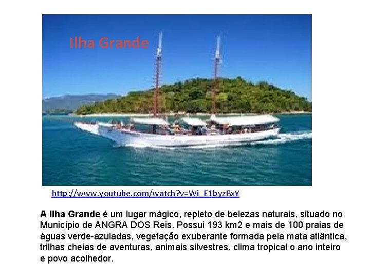 Ilha Grande http: //www. youtube. com/watch? v=Wi_E 1 byz. Bx. Y A Ilha Grande