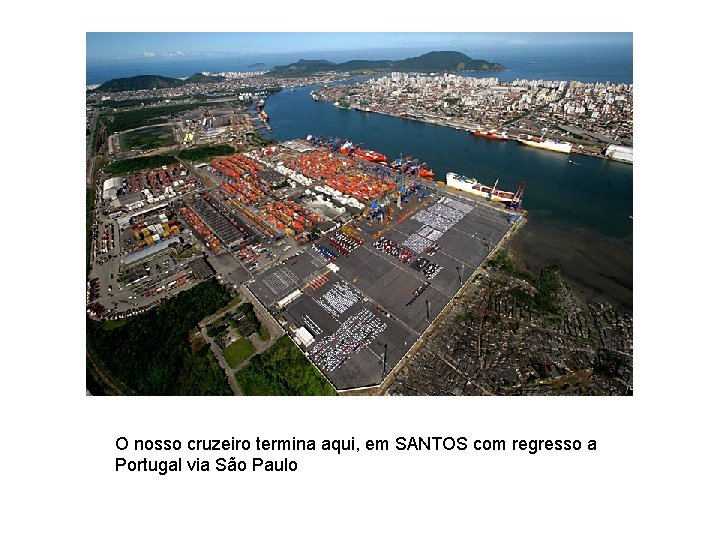 O nosso cruzeiro termina aqui, em SANTOS com regresso a Portugal via São Paulo