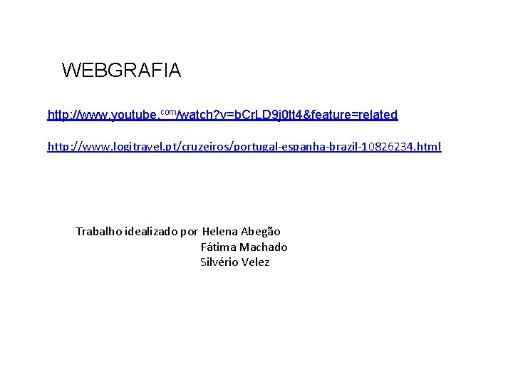 WEBGRAFIA http: //www. youtube. com/watch? v=b. Cr. LD 9 j 0 tt 4&feature=related http: