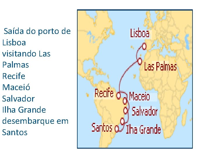 Saída do porto de Lisboa visitando Las Palmas Recife Maceió Salvador Ilha Grande desembarque