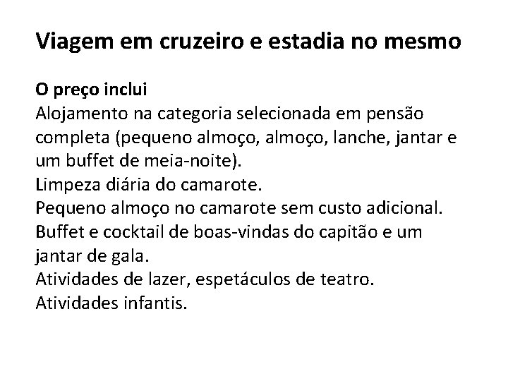 Viagem em cruzeiro e estadia no mesmo O preço inclui Alojamento na categoria selecionada