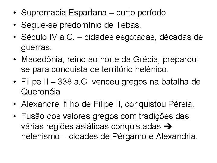  • Supremacia Espartana – curto período. • Segue-se predomínio de Tebas. • Século