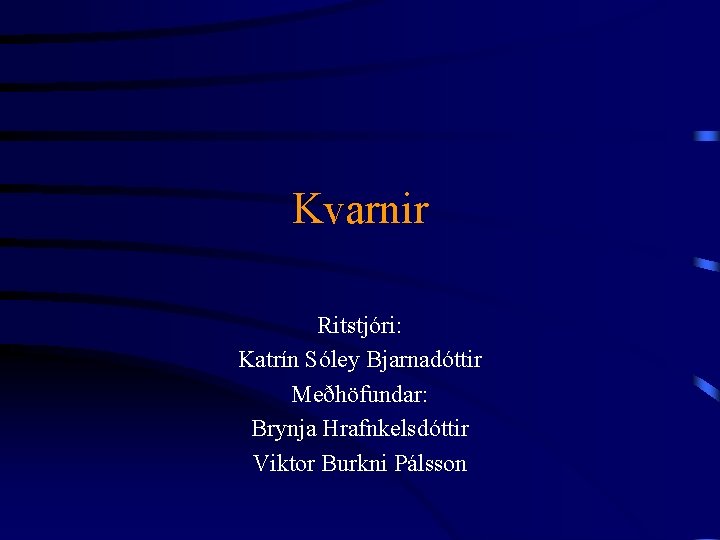 Kvarnir Ritstjóri: Katrín Sóley Bjarnadóttir Meðhöfundar: Brynja Hrafnkelsdóttir Viktor Burkni Pálsson 