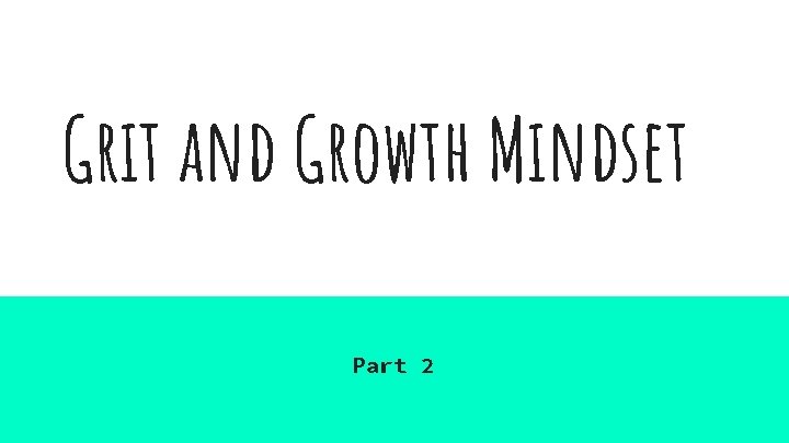 Grit and Growth Mindset Part 2 