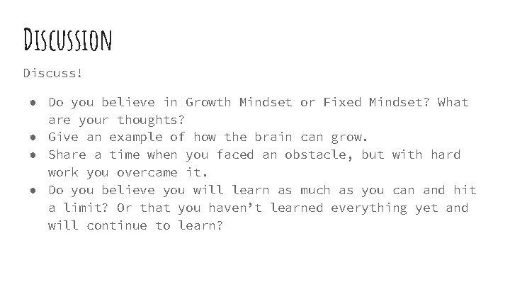 Discussion Discuss! ● Do you believe in Growth Mindset or Fixed Mindset? What are