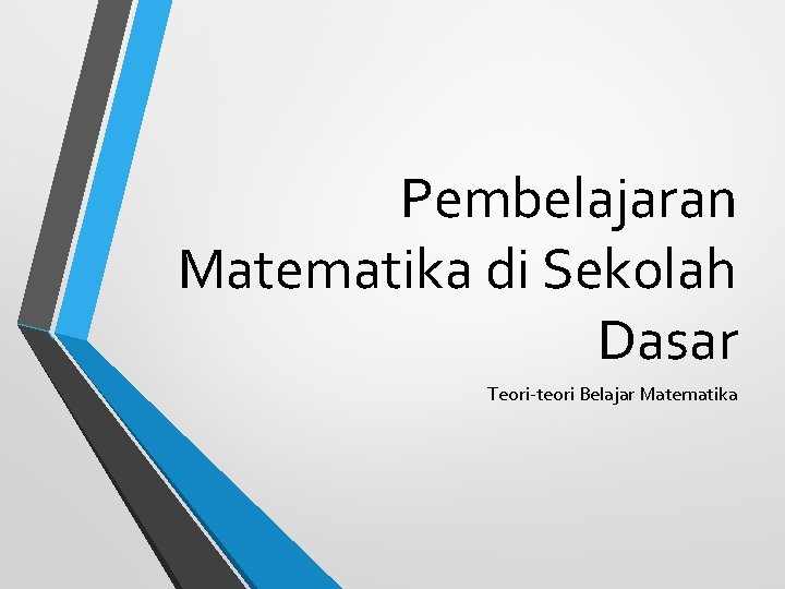 Pembelajaran Matematika di Sekolah Dasar Teori-teori Belajar Matematika 