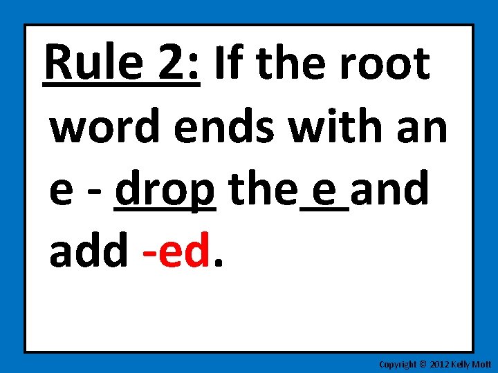 Rule 2: If the root word ends with an e - drop the e