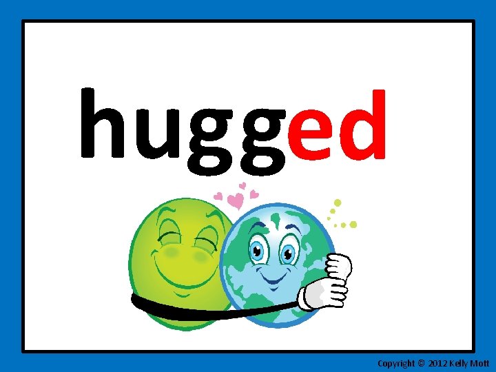 hug ged Copyright © 2012 Kelly Mott 