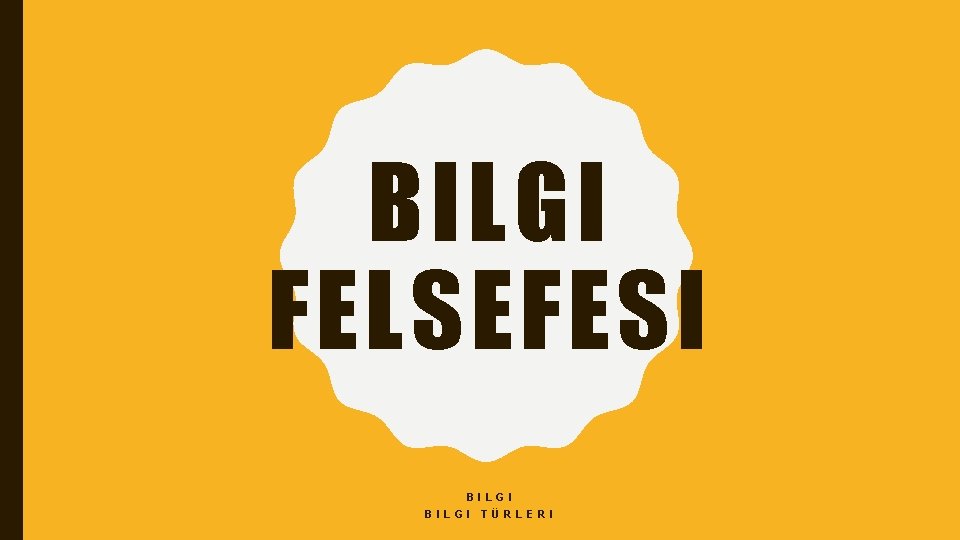 BILGI FELSEFESI BILGI TÜRLERI 