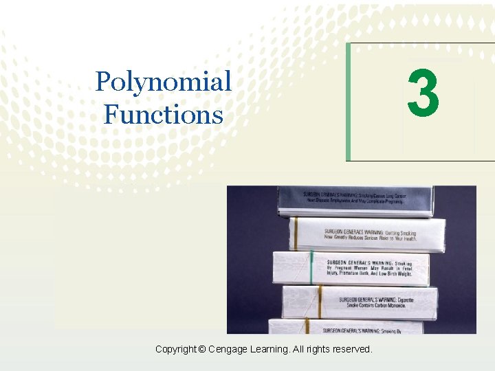 Polynomial Functions Copyright © Cengage Learning. All rights reserved. 3 