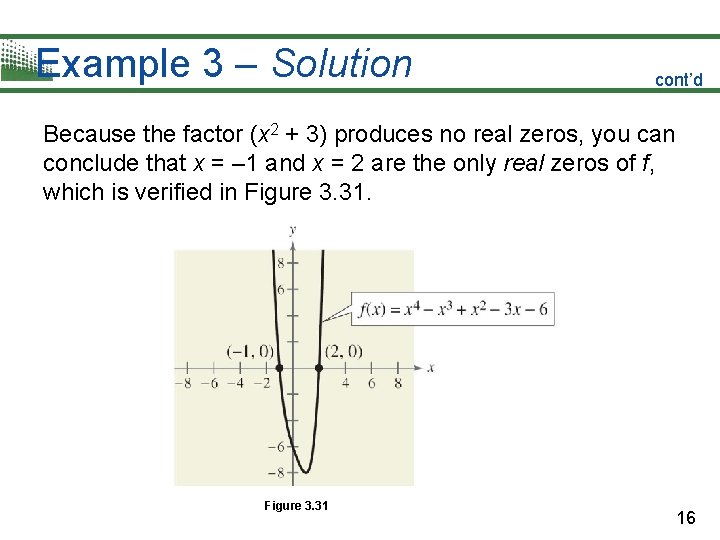 Example 3 – Solution cont’d Because the factor (x 2 + 3) produces no