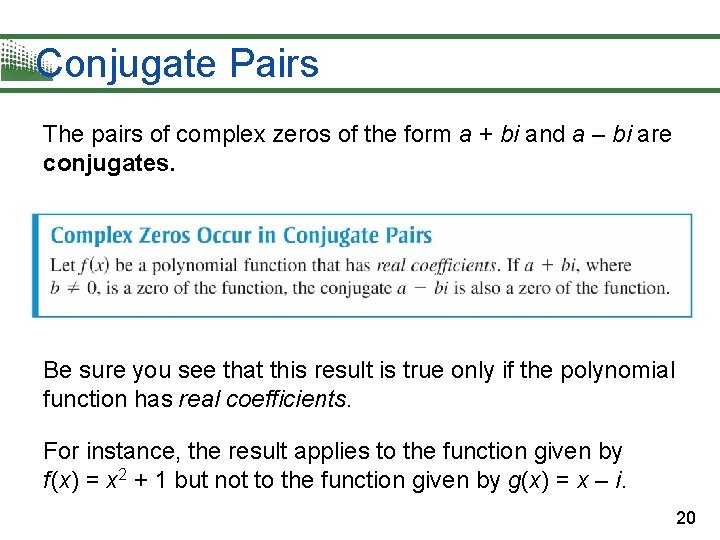 Conjugate Pairs The pairs of complex zeros of the form a + bi and